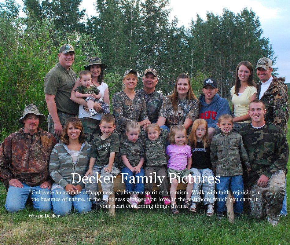 View Decker Family Pictures "Cultivate an attitude of happiness. Cultivate a spirit of optimism. Walk with faith, rejoicing in the beauties of nature, in the goodness of those you love, in the testimony which you carry in your heart concerning things divine." by Wayne Decker