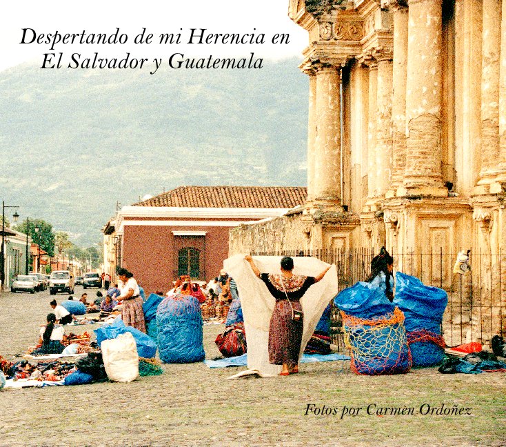 Ver Despertando de mi Herencia en El Salvador y Guatemala por Carmen Ordonez