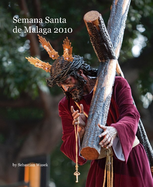 Semana Santa de Malaga 2010 nach Sebastian Wasek anzeigen