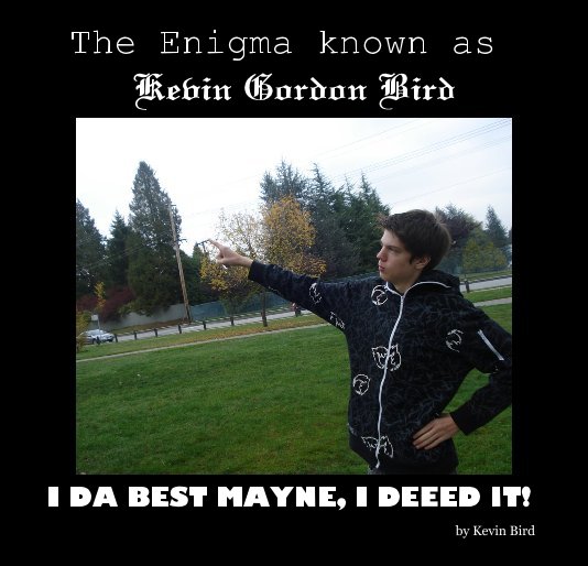 View The Enigma known as Kevin Gordon Bird by Kevin Bird
