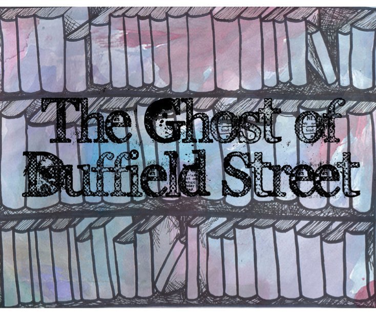 View The Ghost of Duffield Street by Rachel Sumner and Sydney Ligouri