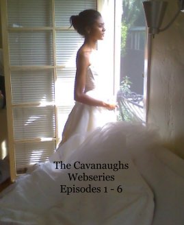 The Cavanaughs Webseries Episodes 1 - 6 book cover