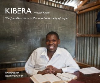 KIBERA (Nairobi-Kenia) 'the friendliest slum in the world and a city of hope' Photographer HannieVerhoeven book cover