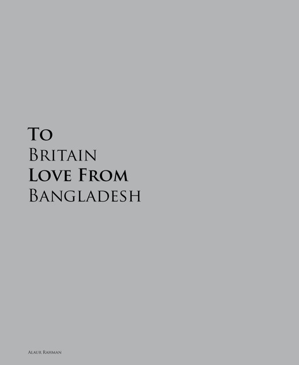 Ver To Britain, Love from Bangladesh. por Alaur Rahman