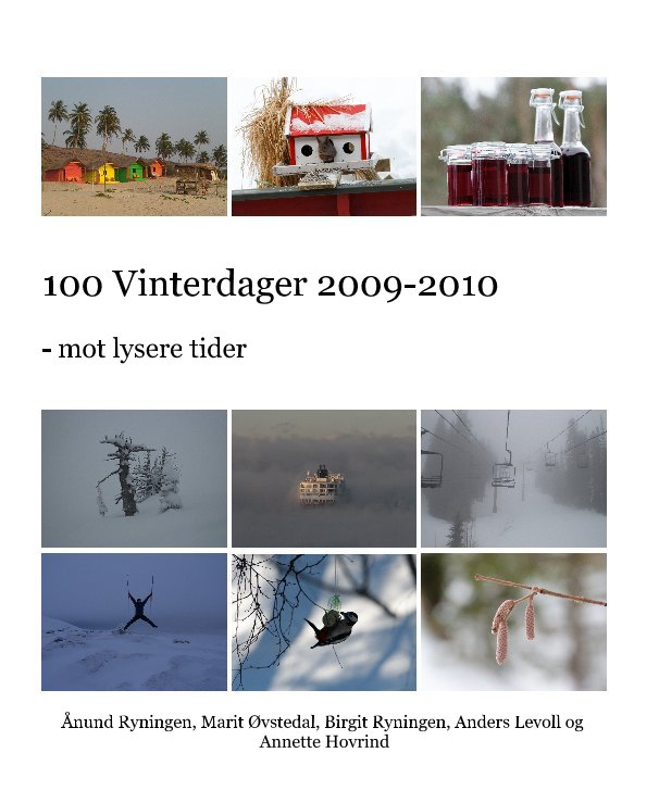 View 100 Vinterdager 2009-2010 by Ånund Ryningen, Marit Øvstedal, Birgit Ryningen, Anders Levoll og Annette Hovrind