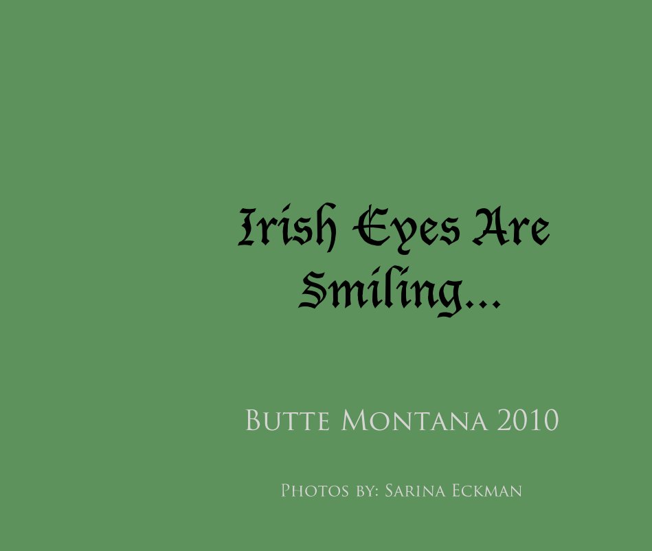 View Irish Eyes Are Smiling... by Photos by: Sarina Eckman