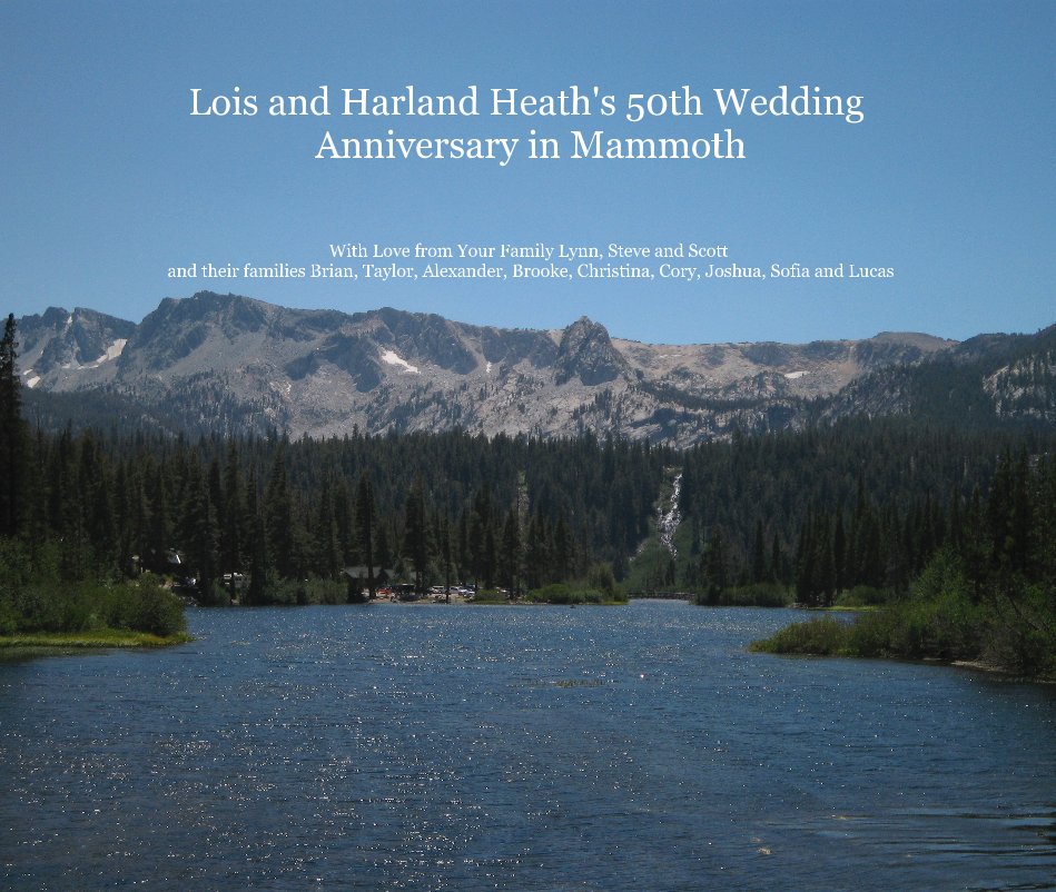 Lois and Harland Heath's 50th Wedding Anniversary in Mammoth nach With Love from Your Family Lynn, Steve and Scott and their families Brian, Taylor, Alexander, Brooke, Christina, Cory, Joshua, Sofia and Lucas anzeigen