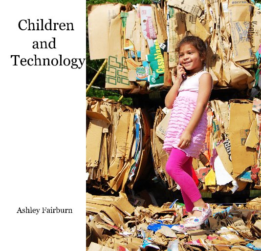 View Children and Technology by Ashley Fairburn