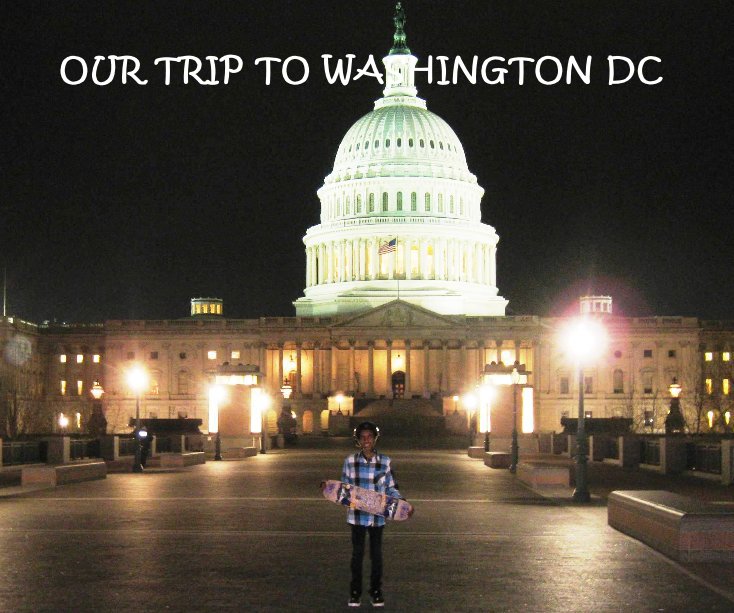 View OUR TRIP TO WASHINGTON DC by Markus Bemis Heuer and Leanne Sue Bemis-Heuer