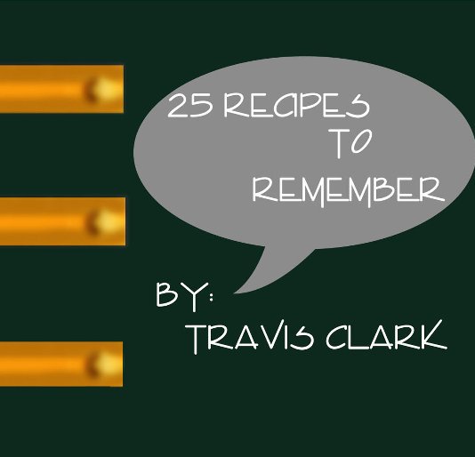 View 25 Recipes to Remember by Travis Clark