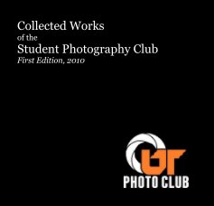 Collected Works of the Student Photography Club First Edition, 2010 book cover