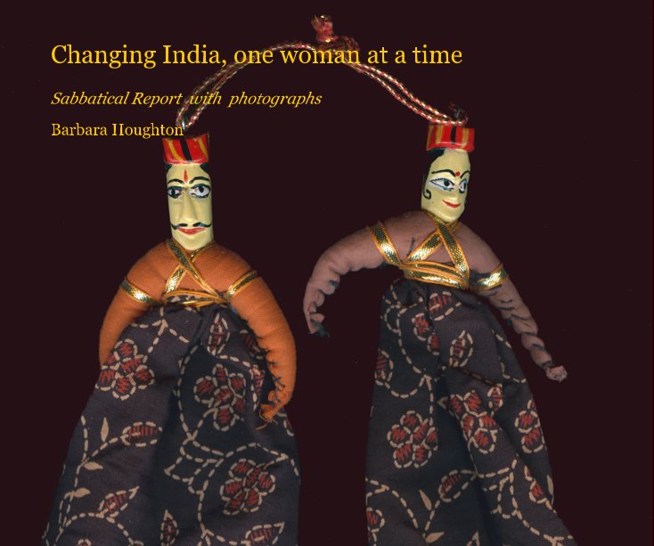 View Changing India, one woman at a time by Barbara Houghton