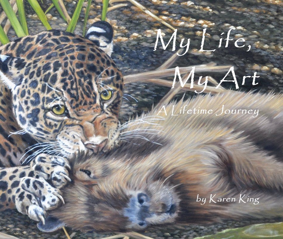 View My Life, My Art A Lifetime Journey by Karen King