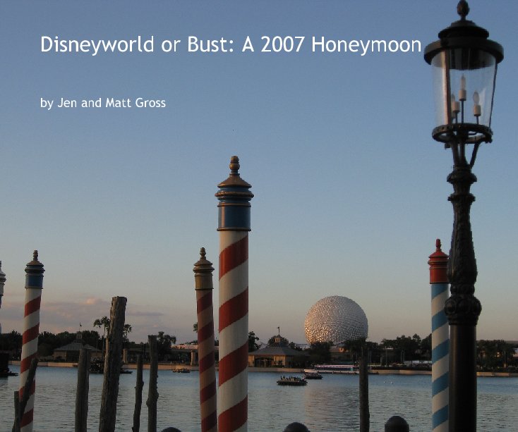Ver Disneyworld or Bust: A 2007 Honeymoon por Jen and Matt Gross