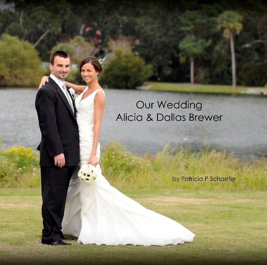 Ver Our Wedding Alicia & Dallas Brewer por Patricia P Schaefer