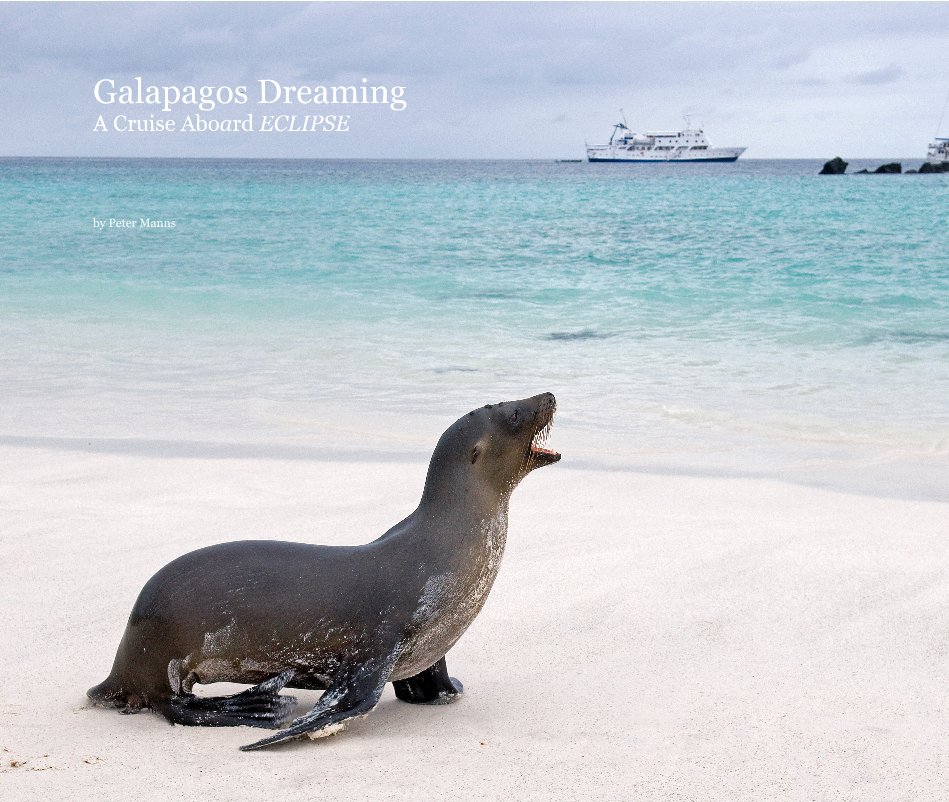 View Galapagos Dreaming A Cruise Aboard ECLIPSE by Peter Manns