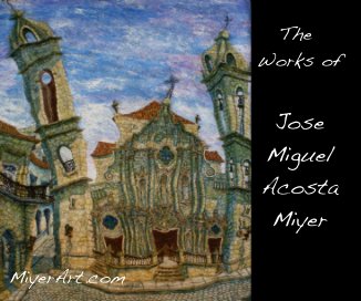 The Works Of Jose M. Acosta Miyer book cover
