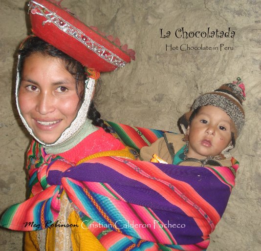Ver La Chocolatada Hot Chocolate in Peru por Meg Robinson Cristian Calderon Pacheco