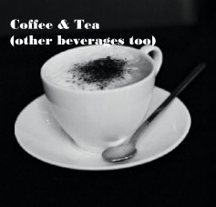 Coffee & Tea (other beverages too) book cover