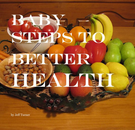 View Baby Steps to Better Health by Jeff Turner