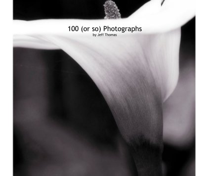 100 (or so) Photographs by Jeff Thomas book cover