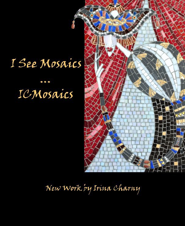 View I See Mosaics...ICMosaics by Irina Charny