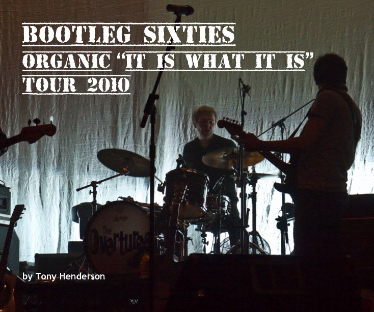 Ver Bootleg Sixties Organic "It Is What It Is" Tour 2010 por Tony Henderson
