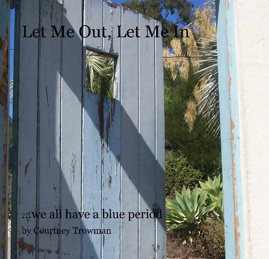View Let Me Out, Let Me In by Courtney Trowman