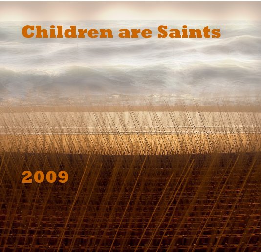 View Children are Saints 2009 by Robert J. Bradley II