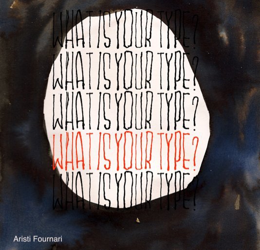 View What is your type? by Aristi Fournari