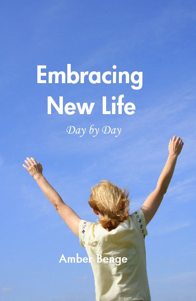 View Embracing New Life Day by Day by Amber Benge