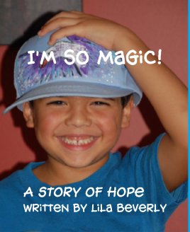 I'm So Magic!




 
 
A story of hope
Written by Lila Beverly book cover