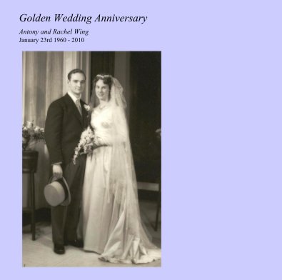 Golden Wedding Anniversary Antony and Rachel Wing January 23rd 1960 - 2010 book cover