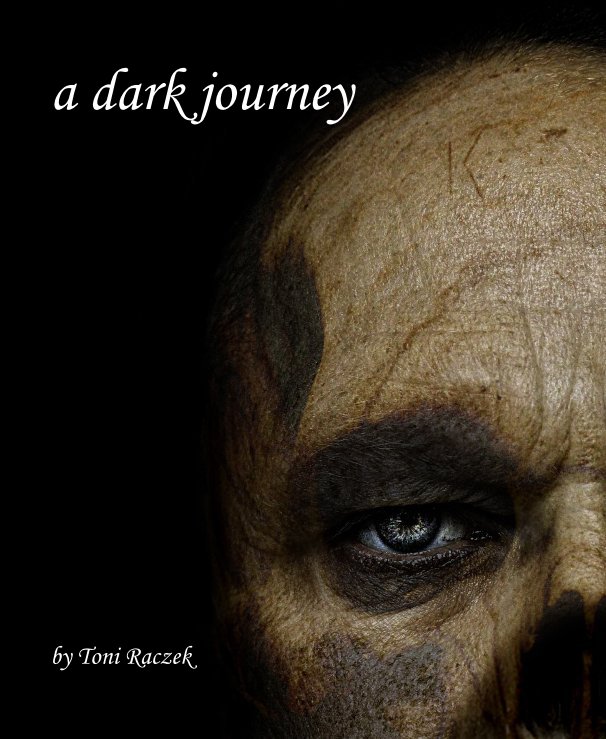 View a dark journey by Toni Raczek