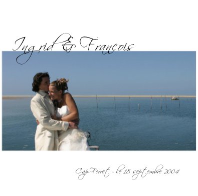Ingrid & Francois Cap-Ferret - le 18 septembre 2004 book cover