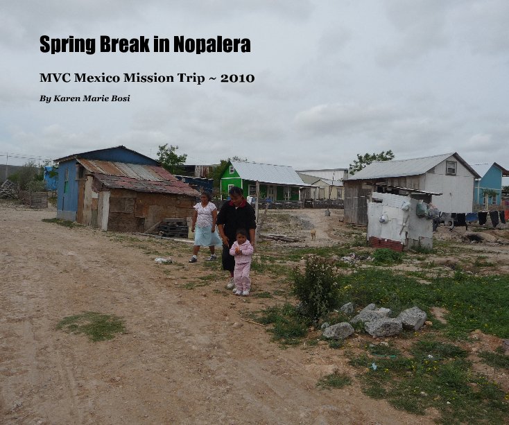 View Spring Break in Nopalera by Karen Marie Bosi