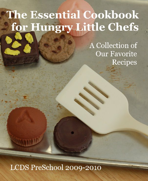 Ver The Essential Cookbook for Hungry Little Chefs por LCDS PreSchool 2009-2010