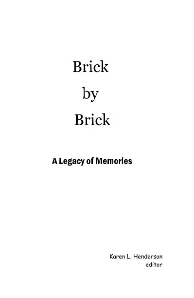 View Brick by Brick A Legacy of Memories by Karen L. Henderson editor