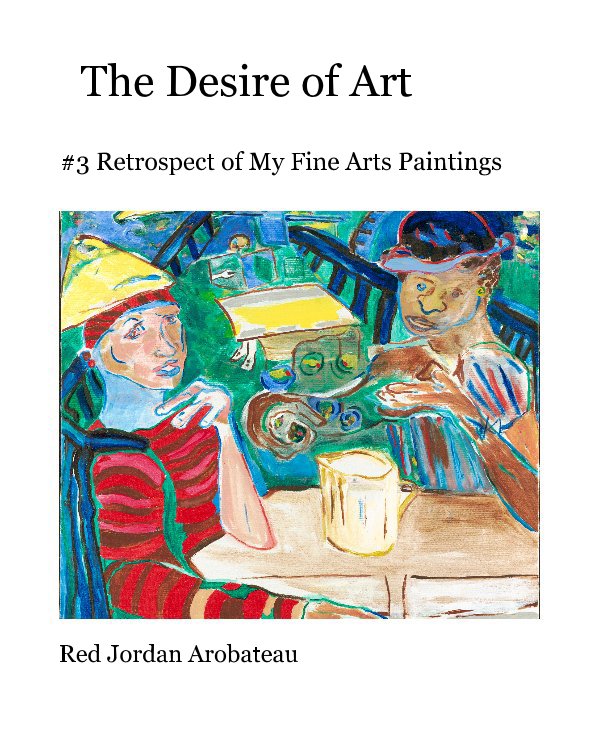 View The Desire of Art by Red Jordan Arobateau