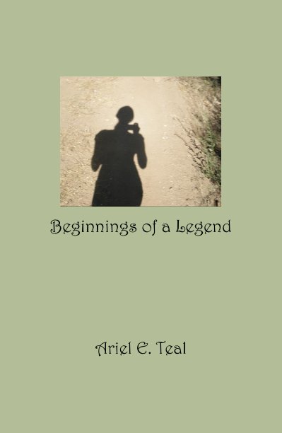 View Beginnings of a Legend by Ariel E. Teal