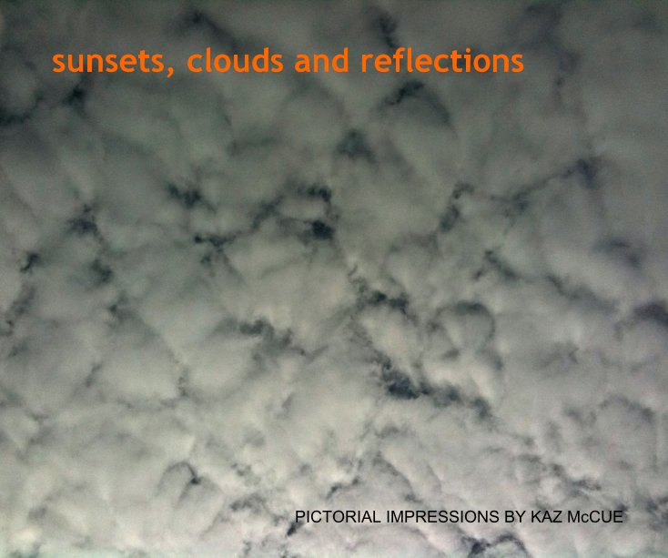 View Sunsets, Clouds and Reflections by Kaz McCue