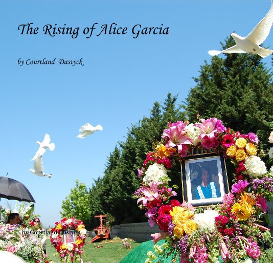View The Rising of Alice Garcia by Courtland Dastyck by Courtland Dastyck