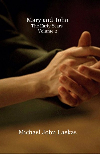 View Mary and John The Early Years Volume 2 (Hardcover) by Michael John Laekas