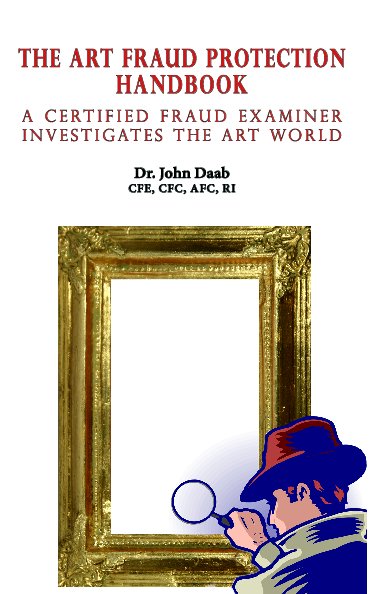 View The Art Fraud Protection Handbook by Dr. John Daab, CFE, CFC, AFC, RI