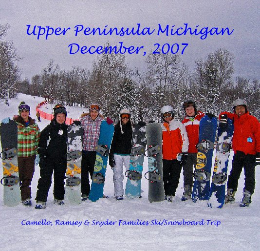 View Upper Peninsula Michigan
December, 2007 by Camello, Ramsey & Snyder Families Ski/Snowboard Trip