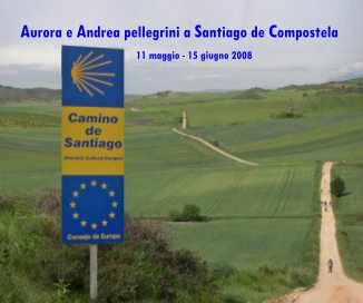 Aurora e Andrea pellegrini a Santiago de Compostela book cover