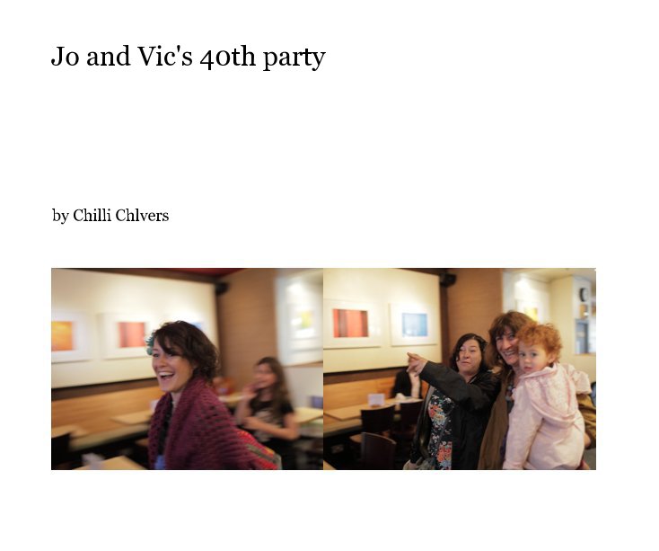 Jo and Vic's 40th party nach Chilli Chlvers anzeigen