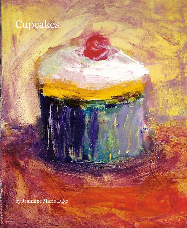 View Cupcakes by Jeannine Marie Luke