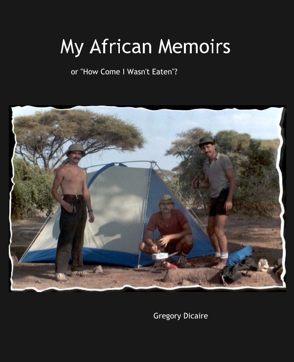 View My African Memoirs by Gregory Dicaire