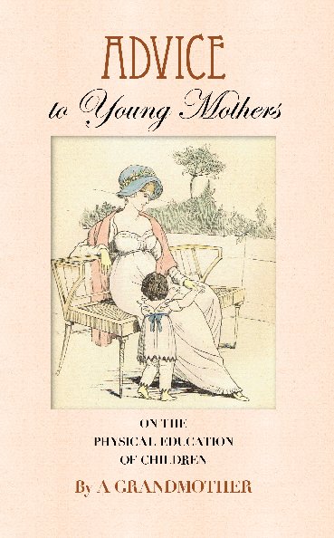 Ver Advice to Young Mothers por A Grandmother
